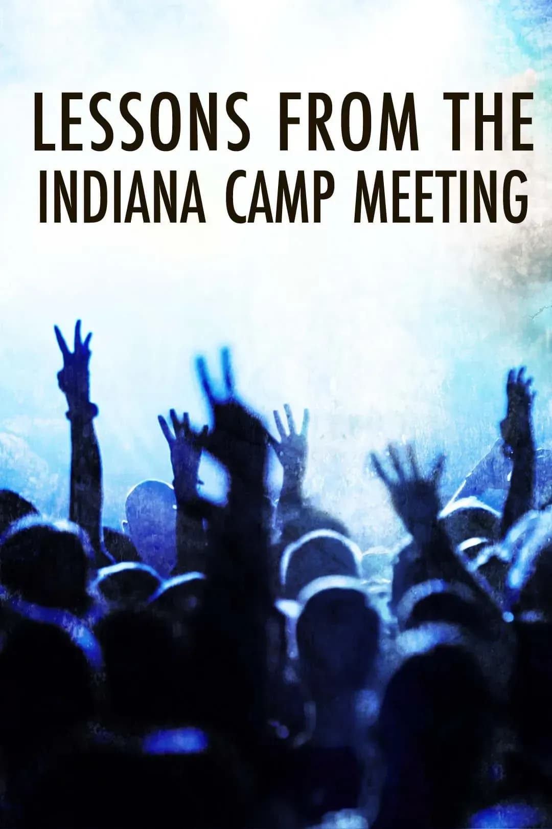 Lessons from the Indiana Camp Meeting