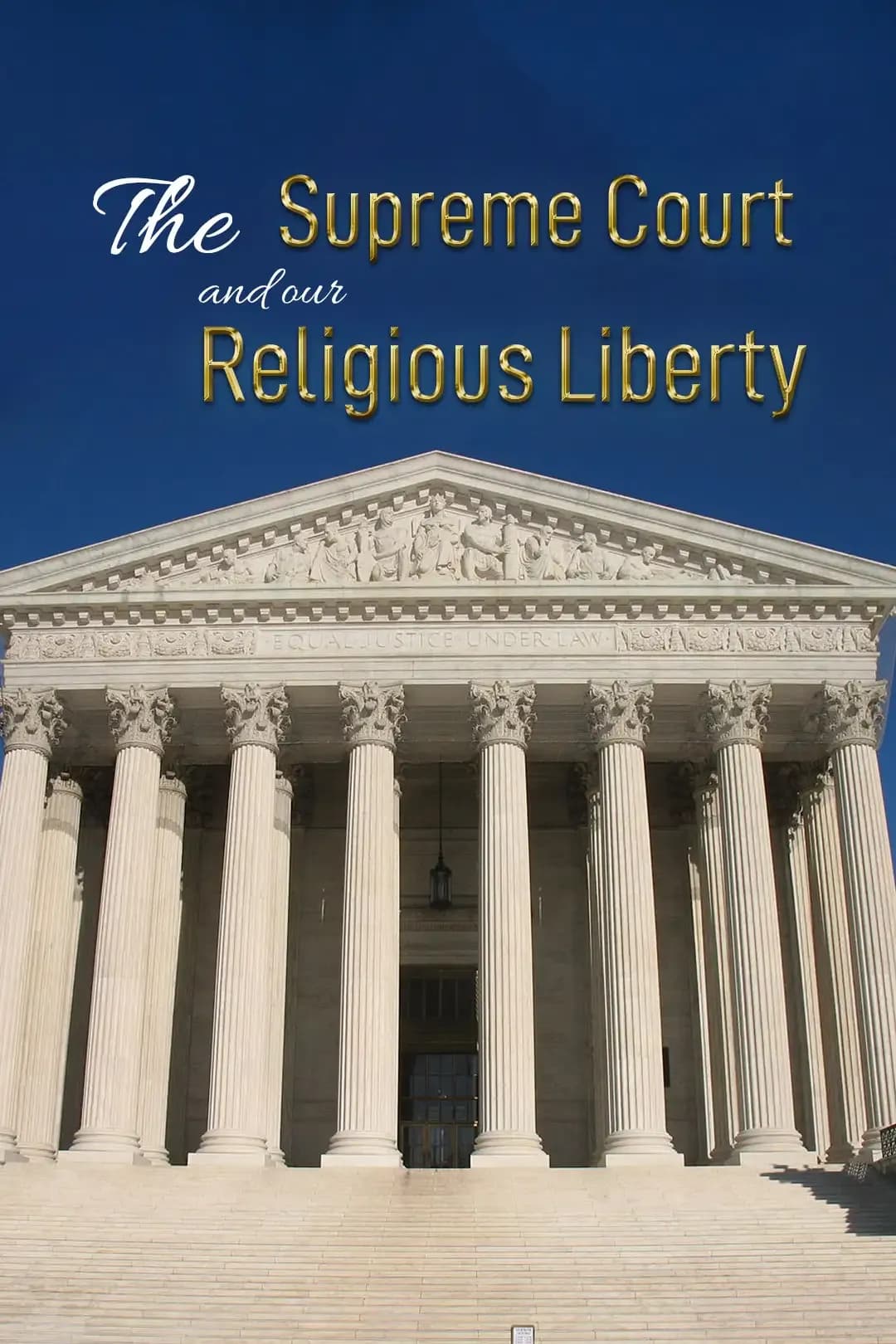 The Supreme Court and Our Religious Liberty
